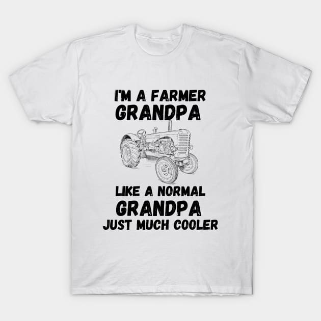 Cool Grandparent Funny Farming Gift - I'm a Farmer Grandpa Like a Normal Grandpa Just Much Cooler T-Shirt by KAVA-X